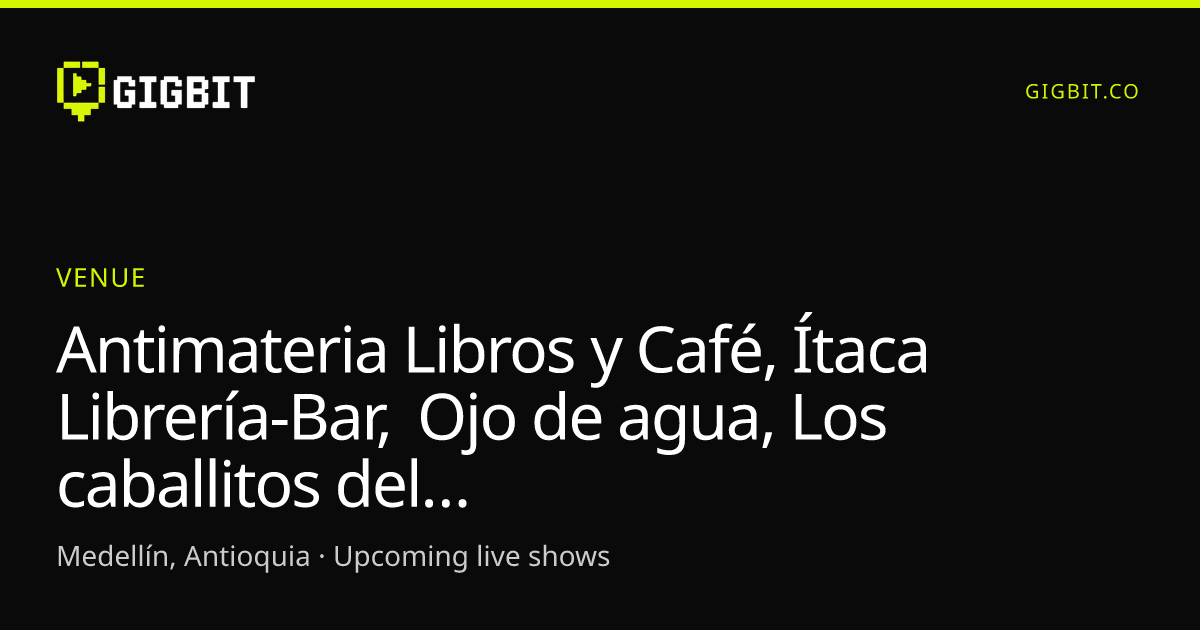 Antimateria Libros y Café, Ítaca Librería-Bar, Ojo de agua, Los caballitos del diablo