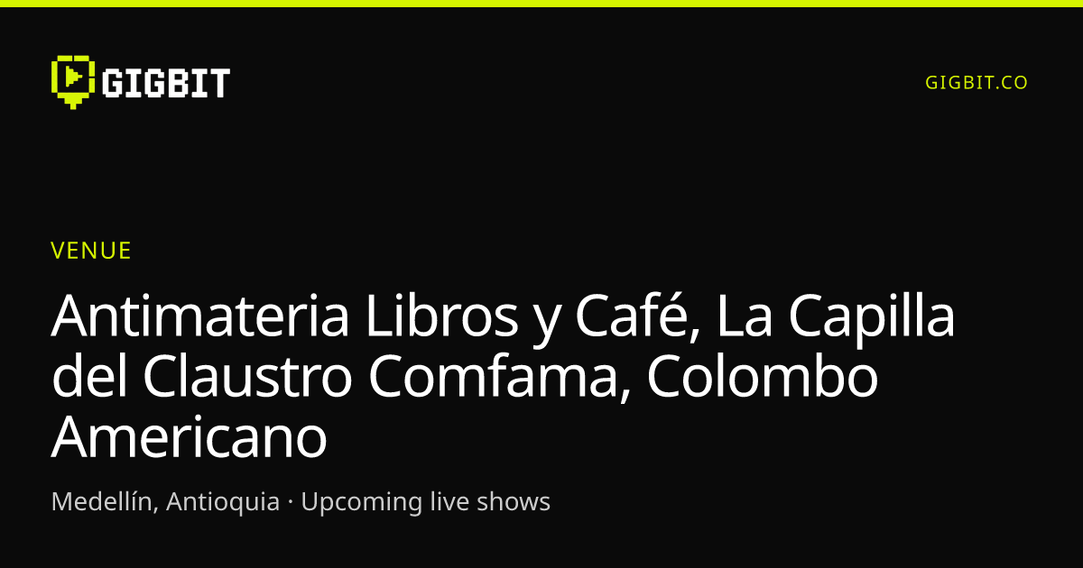 Antimateria Libros y Café, La Capilla del Claustro Comfama, Colombo Americano