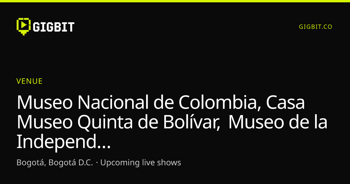 Museo Nacional de Colombia, Casa Museo Quinta de Bolívar, Museo de la Independencia - Casa del Florero, Museo Santa Clara, Museo Colonial