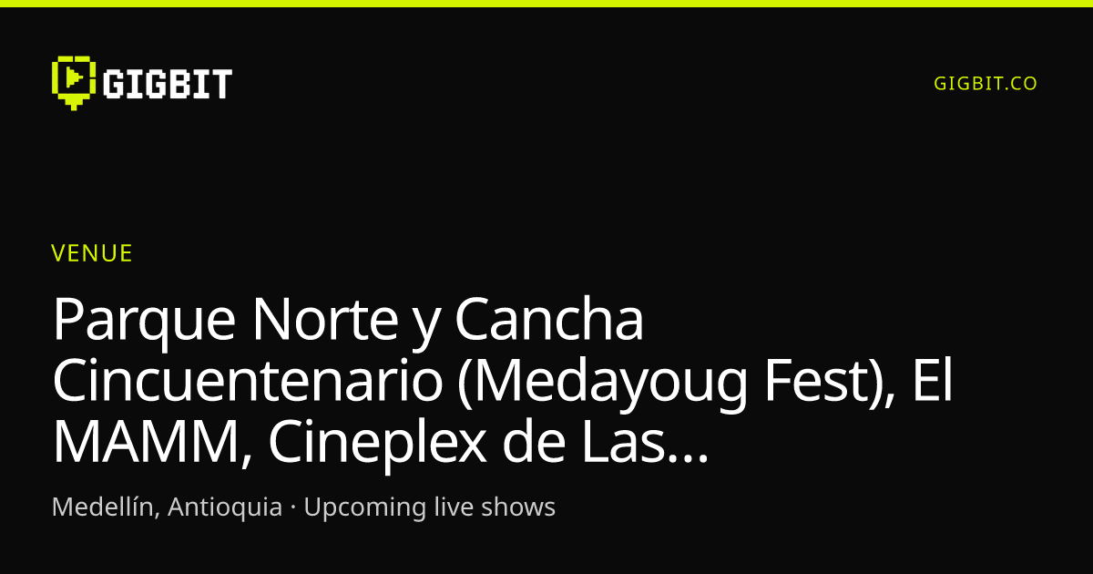 Parque Norte y Cancha Cincuentenario (Medayoug Fest), El MAMM, Cineplex de Las Américas, Planetario de Medellín
