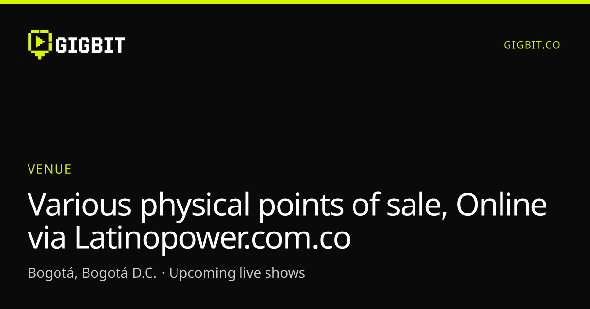 Various physical points of sale, Online via Latinopower.com.co