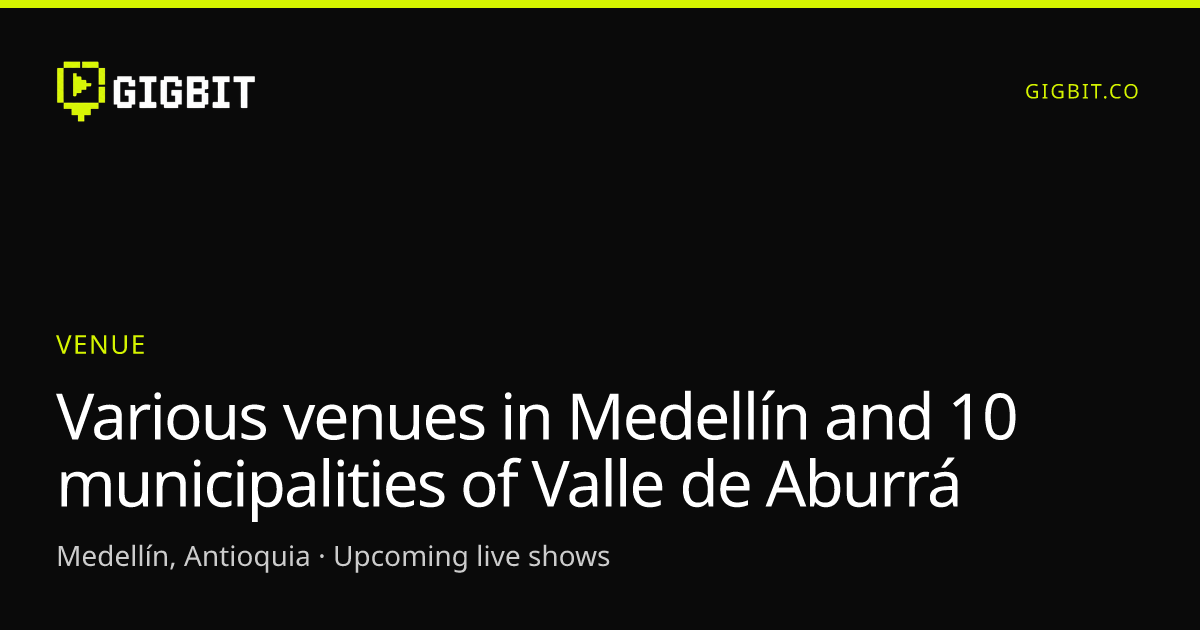 Various venues in Medellín and 10 municipalities of Valle de Aburrá