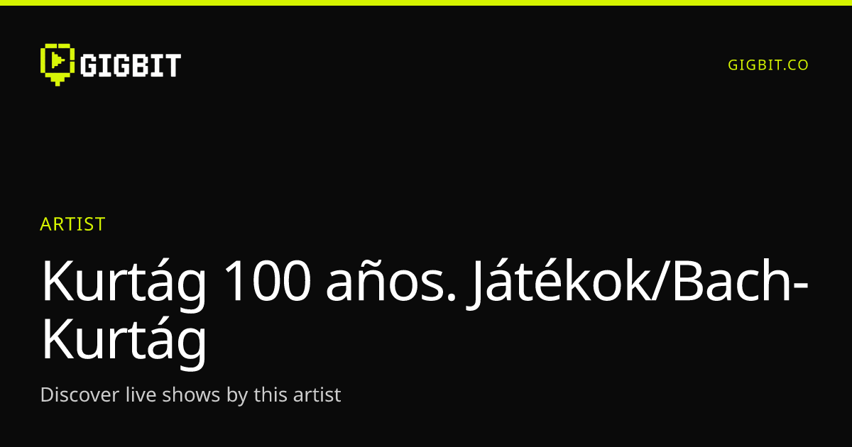Kurtág 100 años. Játékok/Bach-Kurtág