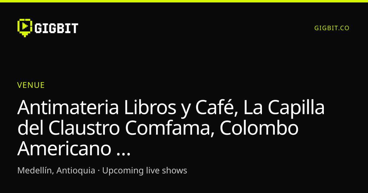 Antimateria Libros y Café, La Capilla del Claustro Comfama, Colombo Americano - Sede centro